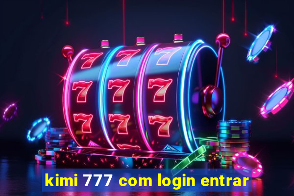 kimi 777 com login entrar